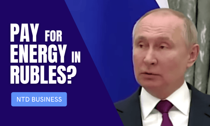 Putin: ‘Unfriendly’ Nations to Pay for Gas in Rubles; Wall St Bonuses Hit Record High | NTD Business