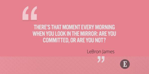 LeBron James' quote on commitment. (Entrepreneur)