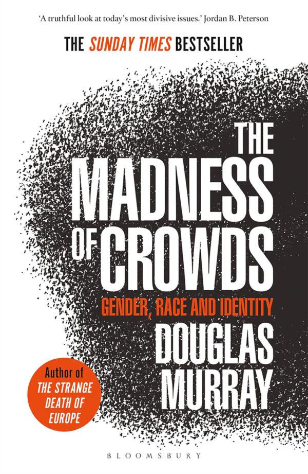 "The Madness of Crowds" is Douglas Murray's previous book. (Bloomsbury)