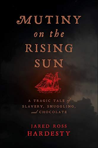 Cover of "‘Mutiny on the Rising Sun: A Tragic Tale of Slavery, Smuggling, and Chocolate." (NYU Press)