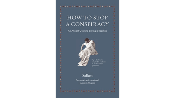  "How to Stop a Conspiracy: An Ancient Guide to Saving a Republic" offers a chance to learn a bit of Latin.  (Princeton University Press)