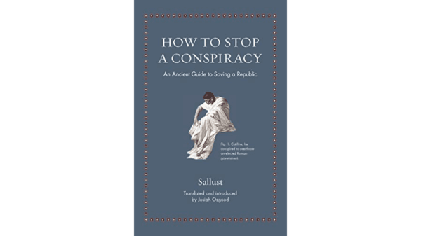 "How to Stop a Conspiracy: An Ancient Guide to Saving a Republic" offers a chance to learn a bit of Latin.  (Princeton University Press)