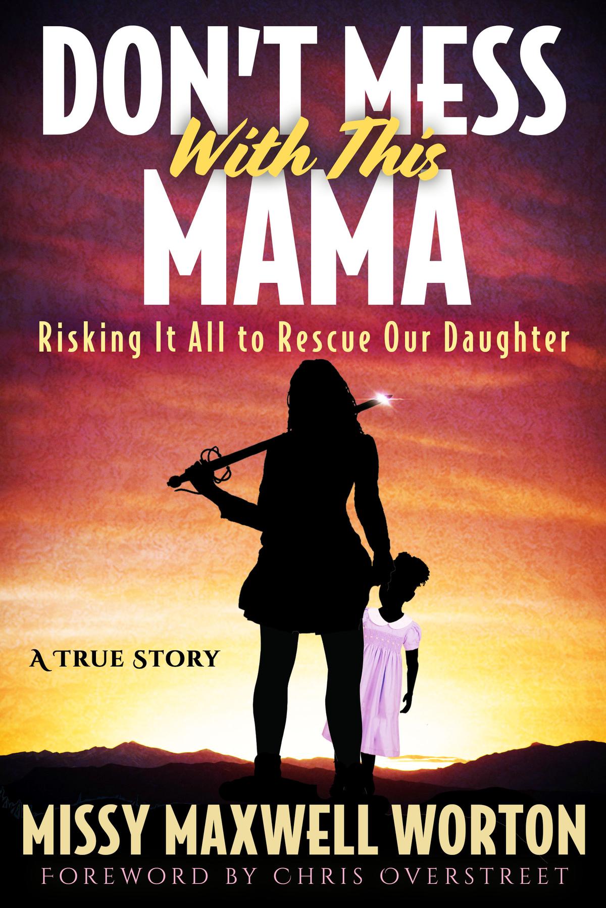 Missy's book, "Don't Mess With This Mama: Risking It All to Rescue Our Daughter." (Courtesy of Missy Maxwell Worton)