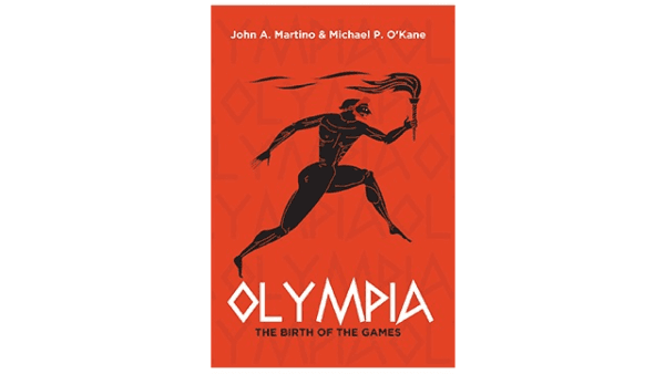 "Olympia: The Birth of the Games" by John A. Martino and Michael P. O’Kane, historical fiction that tells the story of the origin of the Olympic Games and how to unify the known world through games.