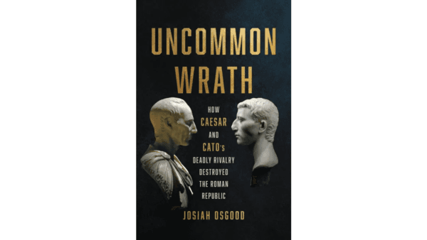 "Uncommon Wrath: How Caesar and Cato’s Deadly Rivalry Destroyed the Roman Republic" by Josiah Osgood tells of the extreme rivalry between Cato the Younger and Julius Caesar. (Basic Books)