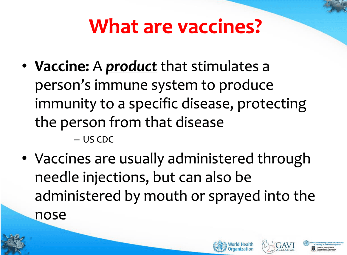 (Slide No. 4 from “Module 2: Vaccines and Drugs,” a presentation by World Health Organization Collaborating Centre for Advocacy and Training in Pharmacovigilance, in Accra, Ghana, on Sept. 7–18, 2015.)