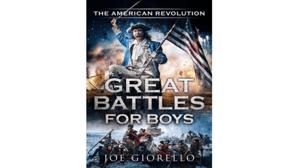"Great Battles for Boys: The American Revolution" by Joe Giorello is part of a history series on important battles. (Wheelhouse Publishing)