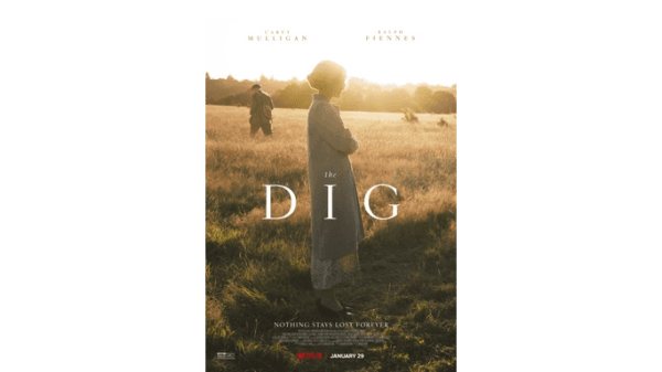 Theatrical poster for "The Dig," a story that draws inspiration from a 1939 dig in England, which revealed an ancient Anglo-Saxon treasure-laden ship buried beneath a moor. (Netflix)