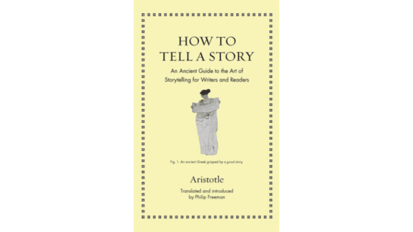 "How to Tell a Story: An Ancient Guide to the Art of Storytelling for Writers and Readers" by Aristotle as translated by Philip Freeman, allows the reader to focus solely on what Aristotle suggested to be the natural elements of good literature. (Philip Freeman Books)