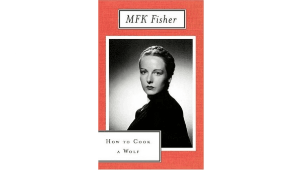 M.F.K. Fisher makes an adventure of eating well when choices and resources are limited, in "How to Cook a Wolf." (North Point Press)