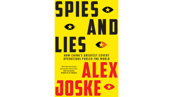 Alex Joske’s “Spies and Lies: How China’s Greatest Covert Operations Fooled the World” exposes the true nature of the CCP's many worldwide operatives. (Hardie Grant Publishing)