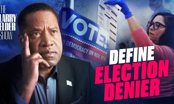 Ep. 82: Let Me Just Say Something About This Term ‘Election Denier’ | The Larry Elder Show