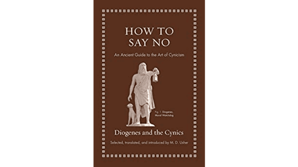 “How to Say No: An Ancient Guide to the Art of Cynicism” is part of Princeton University Press’s ongoing Ancient Wisdom for Modern Readers series and discusses less about saying no to others than it does about saying no to oneself. (Princeton University Press)