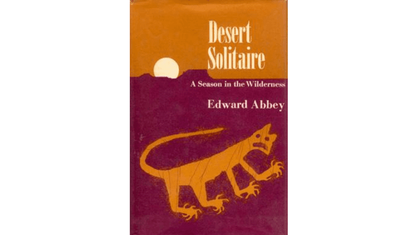 “Desert Solitaire: A Season in the Wilderness” by Edward Abbey. (McGrawHill)
