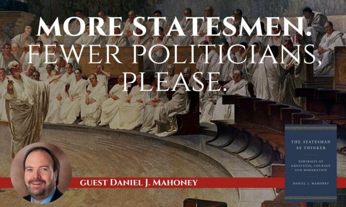 Daniel Mahoney: Fewer Politicians, More Statesmen, Please | The Sons of History Ep7