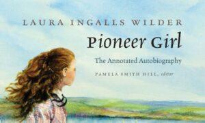 Book Recommender: ‘Pioneer Girl,’ A Look into the Spellbinding, Never-Before-Published Manuscript of Laura Ingalls Wilder