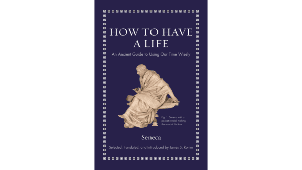 In "How to Have a Life" Seneca is suggesting that readers discover who they are, what they wish to do, and then to pursue that. (Princeton University Press)