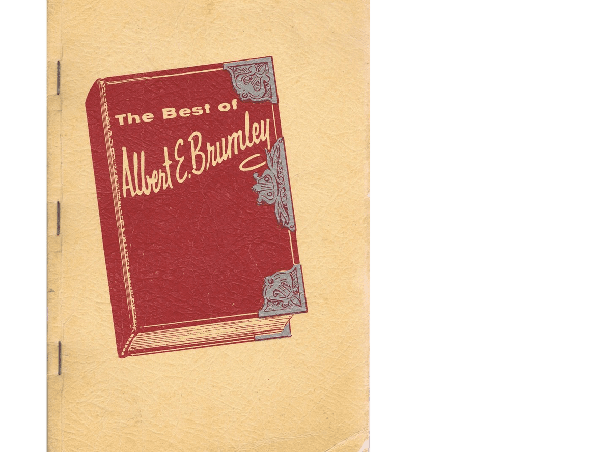 Paperback compilation of 100 of Albert E. Brumley greatest hymns, chosen by Brumley and his family, from the collection of over 500 hymns composed from the early 1930s to the mid-1960s. "The Best of Albert E. Brumley" published Jan. 1, 1966.