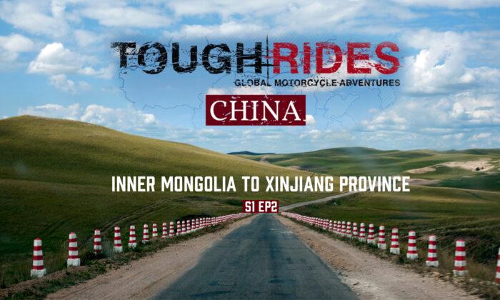 Inner Mongolia to Xinjiang Province | Tough Rides Season 1 Ep2