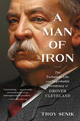 Troy Senik, in his biography “A Man of Iron: The Turbulent Life and Improbable Presidency of Grover Cleveland,” breaks down the very unlikely political path of the Gilded Age president. (Threshold Books)