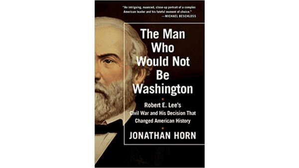 Murray interviewed Jonathan Horn, historian and author of the Lee biography “The Man Who Would Not Be Washington.” (Scribner)