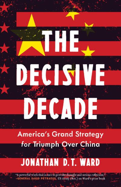 "The Decisive Decade: American Grand Strategy for Triumph Over China" offers no easy answers to dealing with China. (Diversion Books)