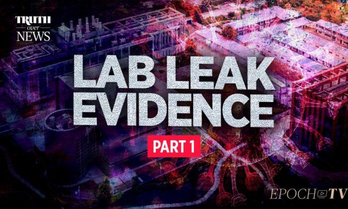From the Very Beginning, the Lab Leak Theory Was the Only Viable Theory | Truth Over News