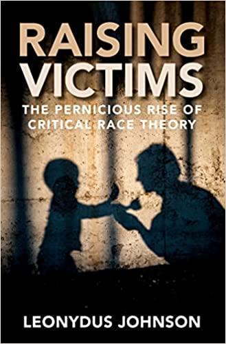 Throughout his book, "Raising Victims: The Pernicious Rise of Critical Race Theory," author Leonydus Johnson is methodical in his analysis of CRT. (Salem Books)