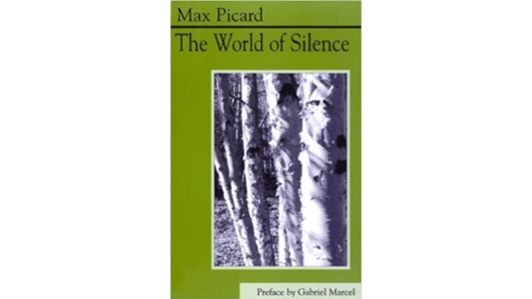 "Silence" by Swiss philosopher Max Picard gives practical implications for silence. (Eighth Day Press)