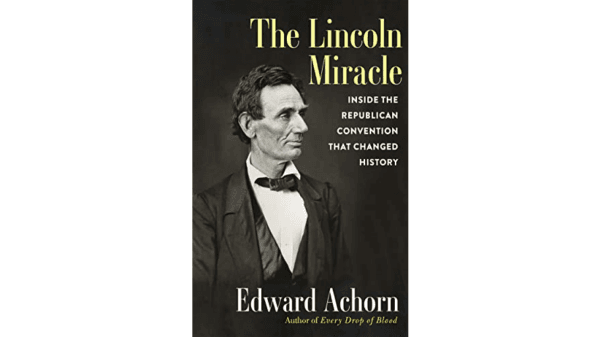 Ewarrd Achorn's book tells how Lincoln secured the Republican Party's nomination.