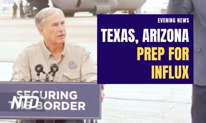 NTD Evening News (May 8): Texas, Arizona Prepare for Influx After Title 42; Biden Pushes Airlines to Cover More Expenses