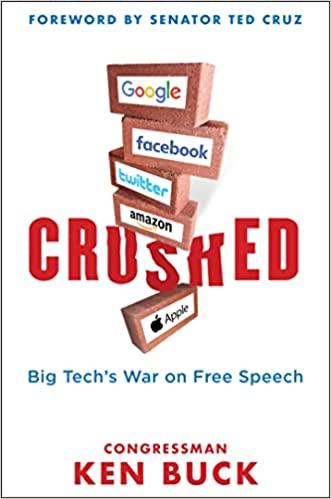 Colorado Congressman Ken Buck, in his book “Crushed: Big Tech’s War on Free Speech” (“Crushed”), the threat of Silicon Valley’s current monopoly is on free speech.