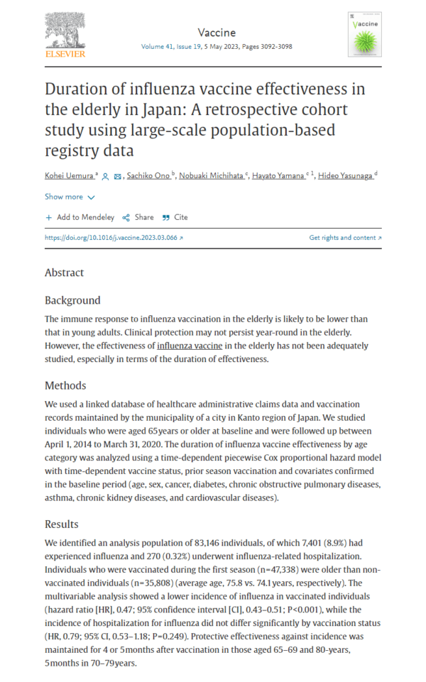 Uemura K, Ono S, Michihata N, Yamana H, Yasunaga H. Duration of influenza vaccine effectiveness in the elderly in Japan: A retrospective cohort study using large-scale population-based registry data. Vaccine. 2023 May 5;41(19):3092-3098. doi: 10.1016/j.vaccine.2023.03.066. Epub 2023 Apr 10. PMID: 37045684.