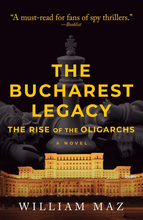 "The Bucharest Legacy: The Rise of the Oligarchs" by William Maz follows "The Bucharest Dossier."