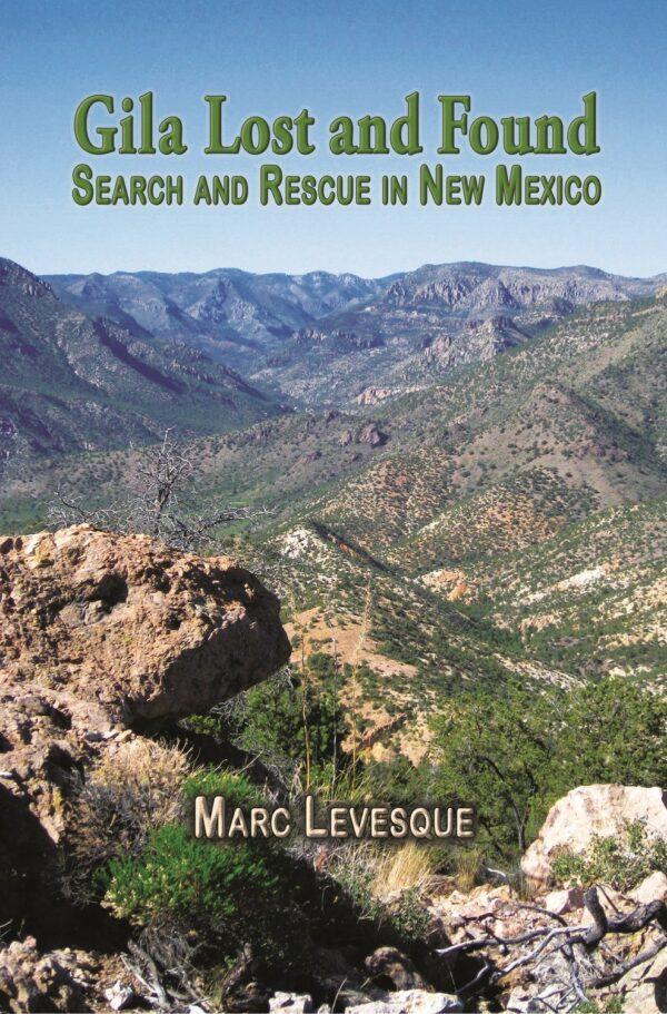 "Gila Lost and Found: Search and Rescue in New Mexico" by Marc Levesque tells stories of saving hikers and others lost in the wilderness. (Red Planet Press)