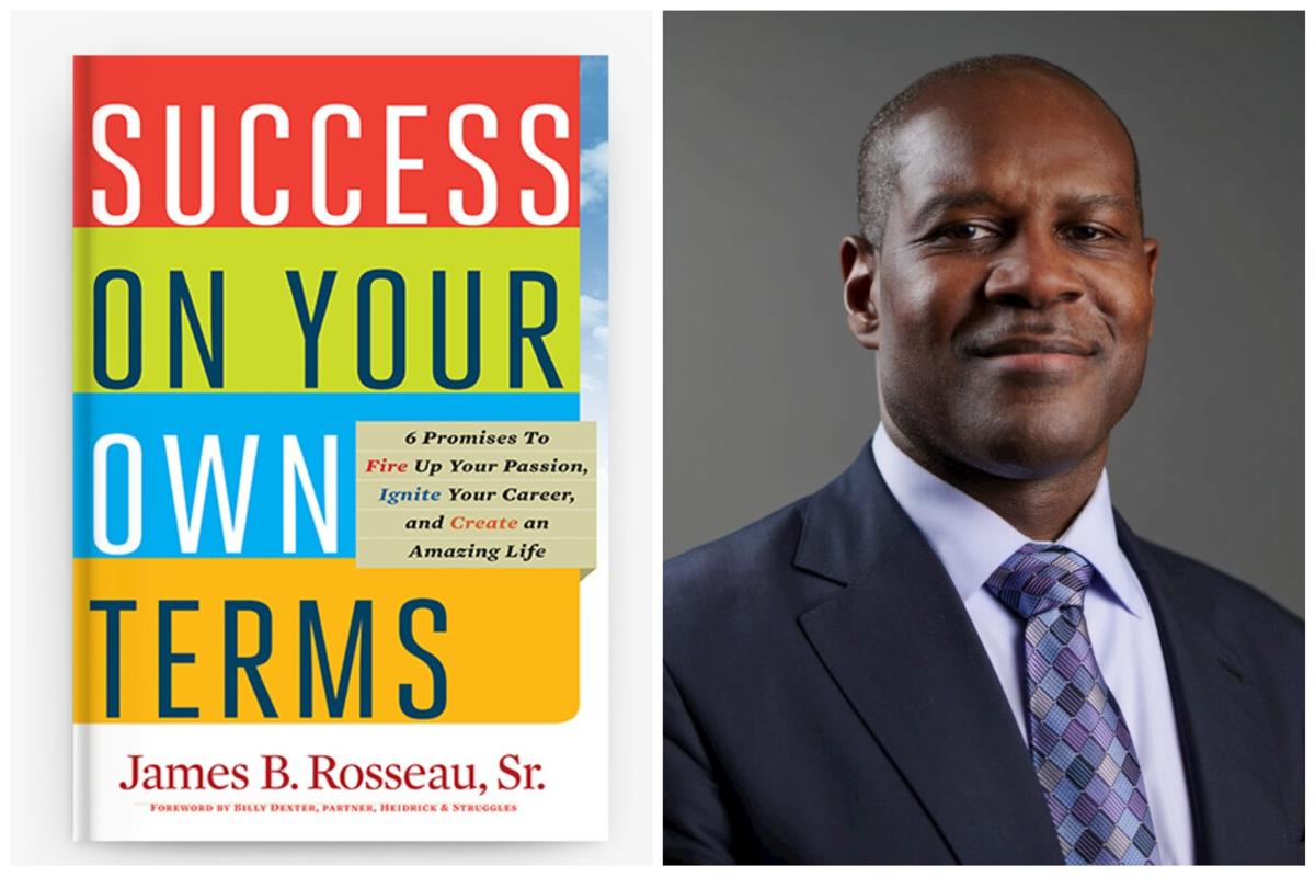 ‘Success On Your Own Terms’: Advice From Author and Entrepreneur James B. Rosseau, Sr.