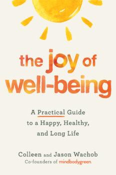 In "The Joy of Well-Being," authors Jason and Colleen Wachob offer insights into how to make healthy changes joyful ones. (Courtesy of Jacob and Colleen Wachob)