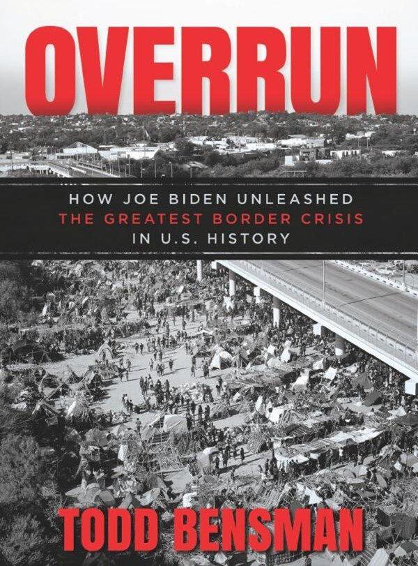 Todd Bensman has published his latest book on illegal immigration, “Overrun: How Joe Biden Unleashed the Greatest Border Crisis in U.S. History.” (Bombardier Books)
