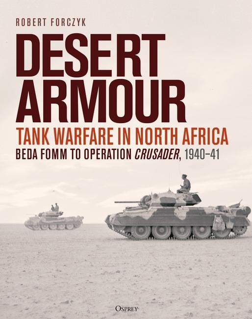 Robert Forczyk writes about tank warfare during World War II in “Desert Armour: Tank Warfare in North Africa.”