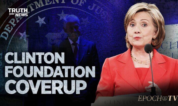 Overlooked Details in Durham’s Report Reveal Why Clinton Foundation Investigations were Closed | Truth Over News