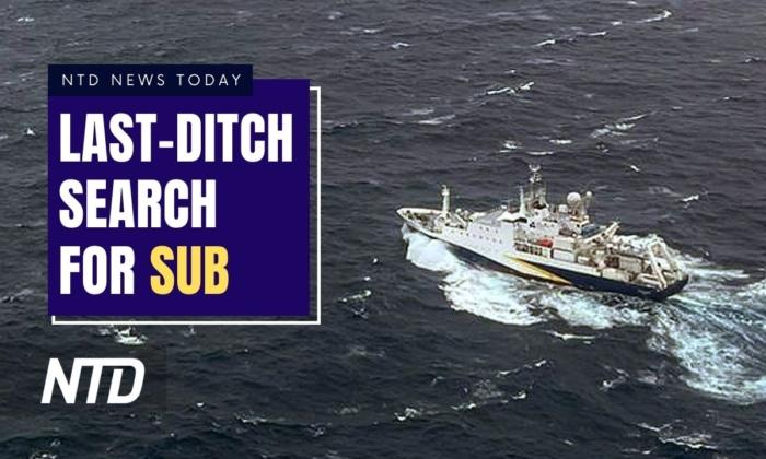 NTD News Today (June 22): Desperate Push to Find Sub as It Runs Out of Air; Lawmakers Question EPA Official on Emissions Rules