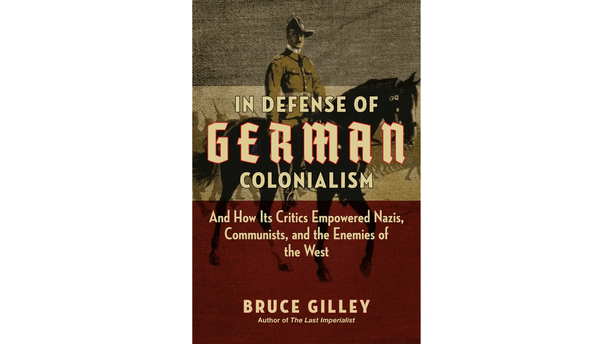 Book cover for the 2022 "In Defense of German Colonialism: And How Its Critics Empowered Nazis, Communists, and the Enemies of the West" by Bruce Gilley.