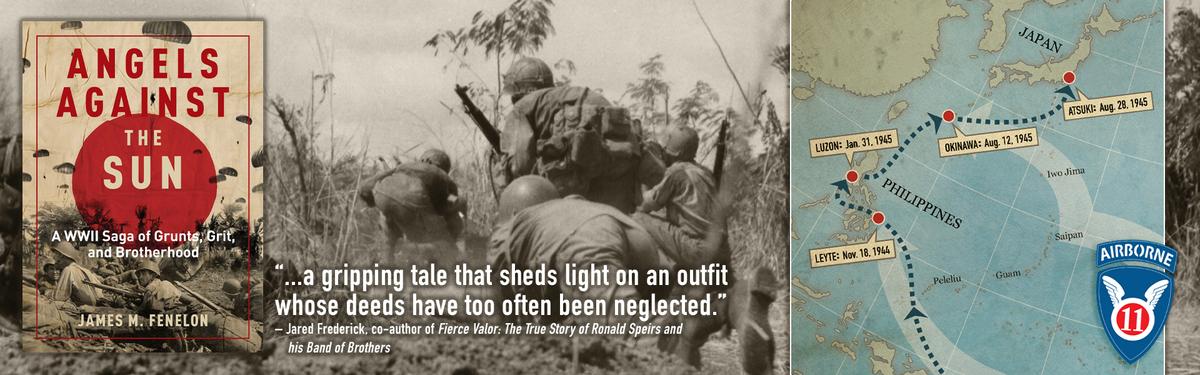 ‘Angels Against the Sun: A WWII Saga of Grunts, Grit, and Brotherhood" by James Fenelon tells the story of the U.S. 11th Airborne Division in the Philippines during World War II. (Courtesy of James Fenelon)