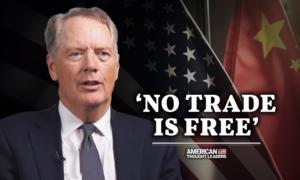 ‘A Fool’s Bargain’—Robert Lighthizer on the US-China Trade Relationship and How to Strategically Decouple