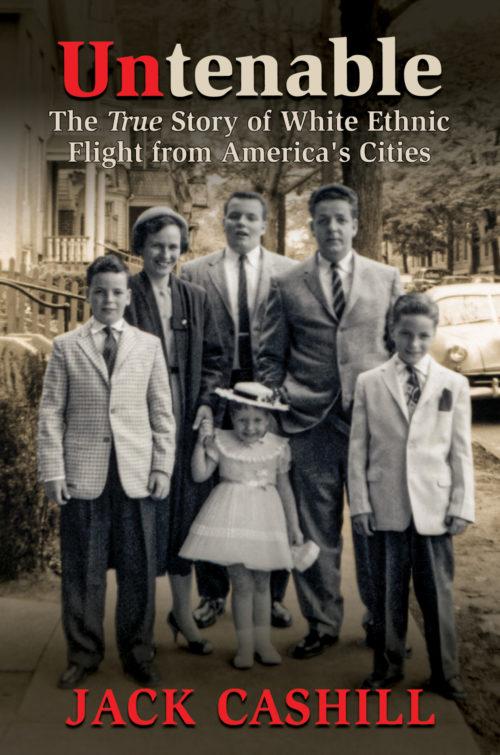 "Untenable: The True Story of White Ethnic Flight from America's Cities" by Jack Cashill. (Post Hill Press)