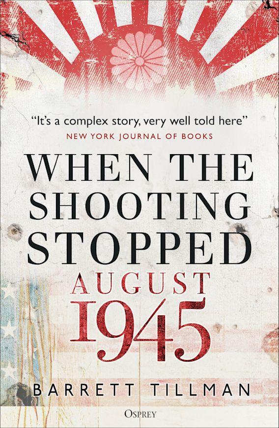 "When the Shooting Stopped August 1945" by Barrett Tillman. (Osprey Publishing)