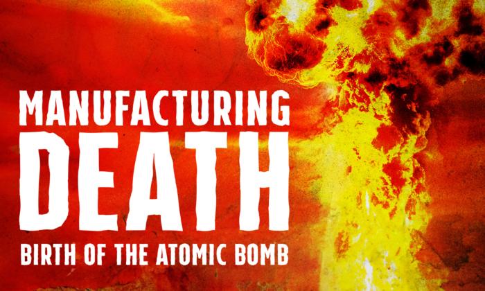 Manufacturing Death: Birth of the Atomic Bomb