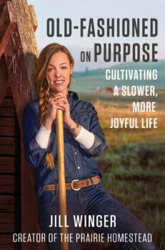 Jill Winger's new book, “Old-Fashioned on Purpose: Cultivating a Slower, More Joyful Life." (Courtesy of Jill Winger)