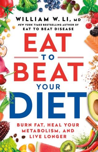 Dr. William Li’s latest book, “Eat to Beat Your Diet” (Balance, March 2023).