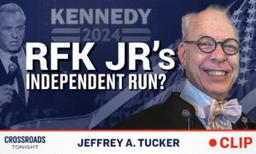 Is RFK Jr.'s Independent Run Inevitable?–Jeffrey Tucker on What's Happening With the DNC Nomination
